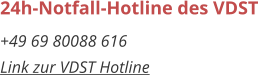 24h-Notfall-Hotline des VDST +49 69 80088 616 Link zur VDST Hotline