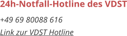 24h-Notfall-Hotline des VDST +49 69 80088 616 Link zur VDST Hotline