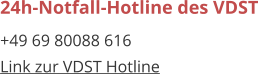 24h-Notfall-Hotline des VDST +49 69 80088 616 Link zur VDST Hotline
