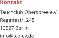 Kontakt Tauchclub Oberspree e.V.  Regattastr. 245 12527 Berlin info@tco-ev.de