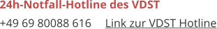 24h-Notfall-Hotline des VDST +49 69 80088 616	Link zur VDST Hotline